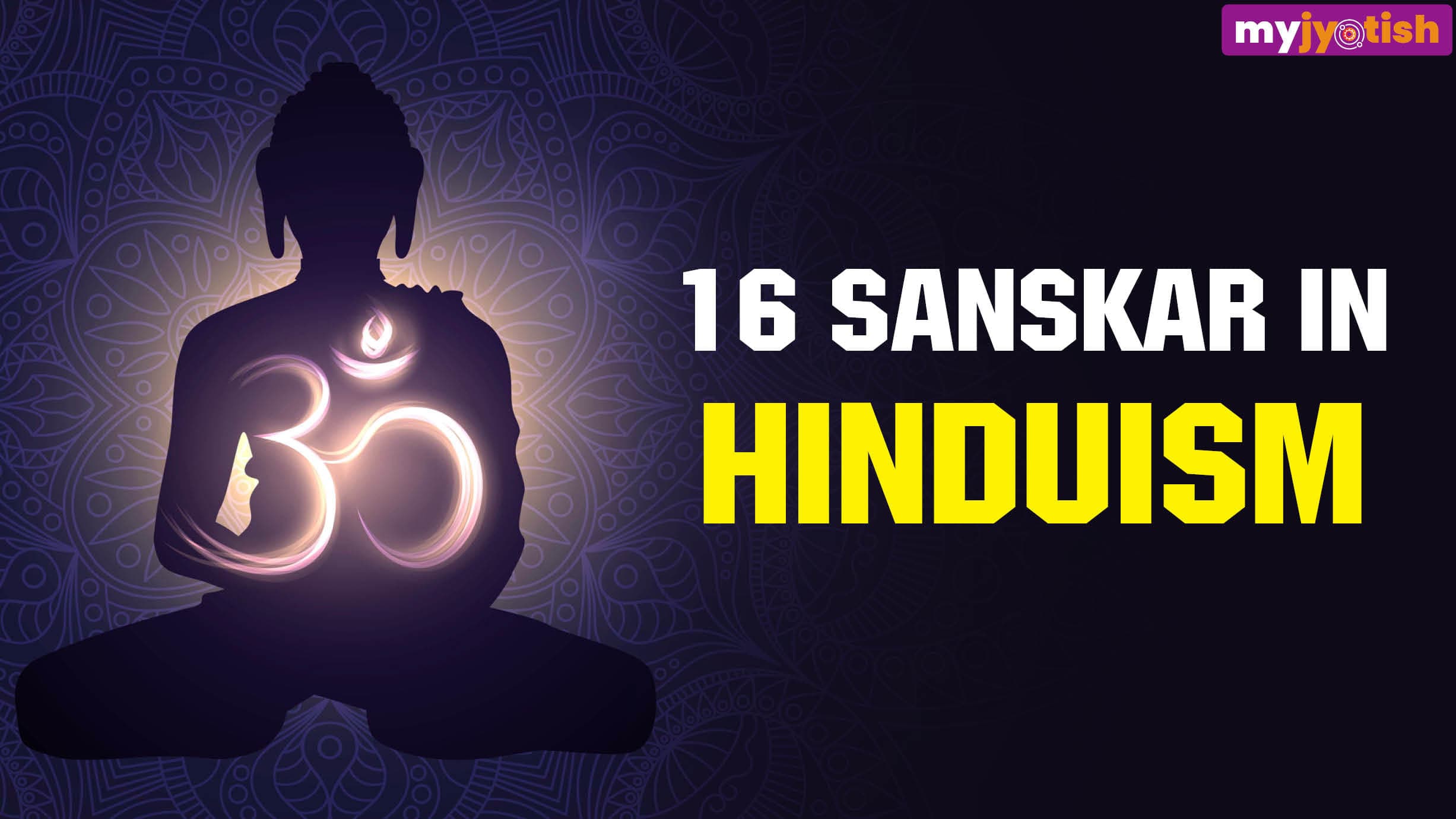 16 Sanskar: The Sixteen Major Rites in Hinduism and Their Essential Role in a Person's Life and Moral Duty